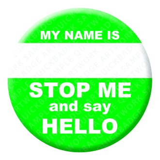My Name is Stop Me and say Hello Button Pin Badge