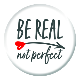 Be Real Not Perfect Button Pin Badge