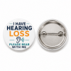 I Have Hearing Loss Please Bear With Me Button Pin Badge