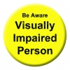 Visually Impaired Button Pin Badge