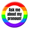 Ask me about my pronoun Button Pin Badge