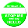 My Name is Stop Me and say Hello Button Pin Badge